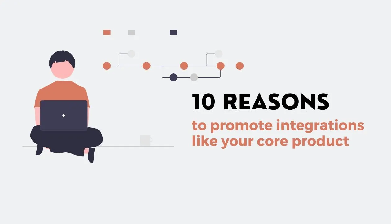 10 reasons to promote your integrations like core product